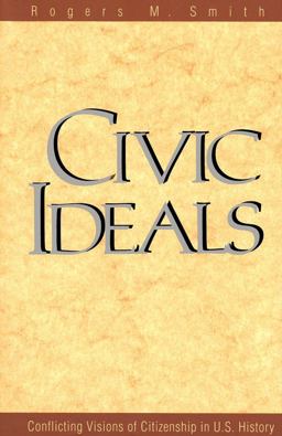 Civic Ideals Conflicting Visions of Citizenship in U. S. History  9780300078770 Front Cover