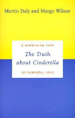 Truth about Cinderella A Darwinian View of Parental Love  9780300080292 Front Cover