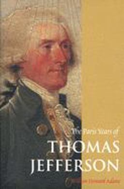 The Paris Years of Thomas Jefferson The Paris Years of Thomas Jefferson