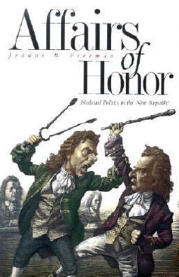 Affairs of Honor National Politics in the New Republic  9780300088779 Front Cover