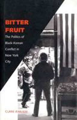Bitter Fruit The Politics of Black-Korean Conflict in New York City  9780300093308 Front Cover