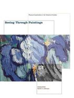 Seeing Through Paintings Physical Examination in Art Historical Studies  9780300094084 Front Cover