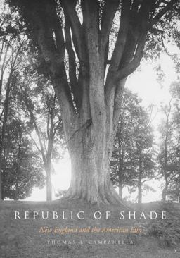 Republic of Shade New England and the American Elm  9780300097399 Front Cover