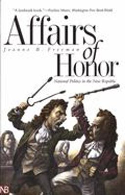 Affairs of Honor National Politics in the New Republic  9780300097559 Front Cover