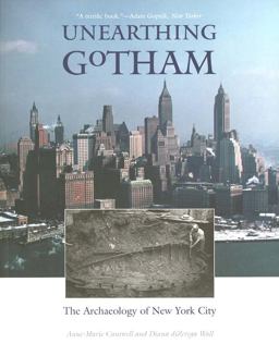 Unearthing Gotham The Archaeology of New York City  9780300097993 Front Cover