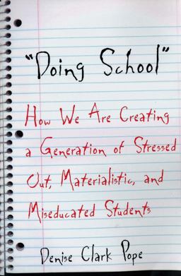 Doing School How We Are Creating a Generation of Stressed-Out, Materialistic, and Miseducated Students  9780300098334 Front Cover