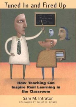 Tuned in and Fired Up How Teaching Can Inspire Real Learning in the Classroom  9780300100228 Front Cover