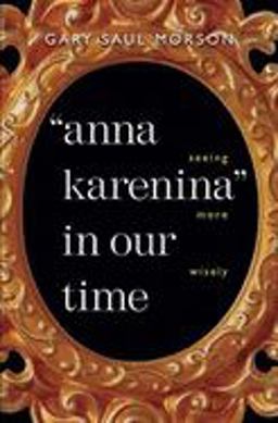 "Anna Karenina" in Our Time Seeing More Wisely  9780300100709 Front Cover
