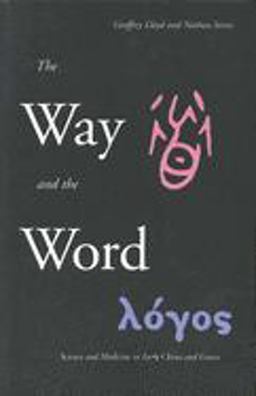 Way and the Word Science and Medicine in Early China and Greece 2003 9780300101607 Front Cover