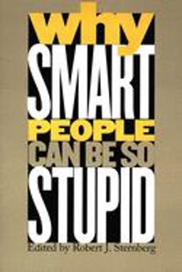 Why Smart People Can Be So Stupid