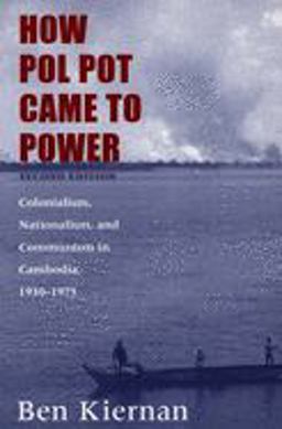 How Pol Pot Came to Power Colonialism, Nationalism, and Communism in Cambodia, 1930-1975 2nd 9780300102628 Front Cover