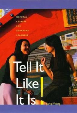 Tell It Like It Is! Natural Chinese for Advanced Learners  9780300104707 Front Cover
