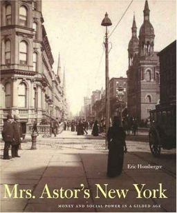 Mrs. Astor's New York Money and Social Power in a Gilded Age  9780300105155 Front Cover