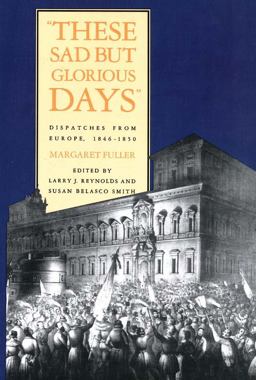 These Sad but Glorious Days Dispatches from Europe, 1846-1850  9780300105605 Front Cover