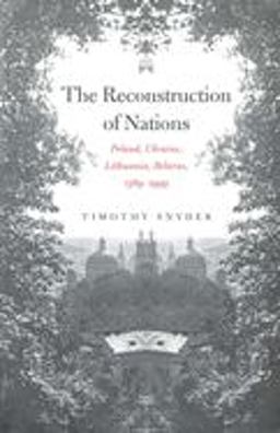 Reconstruction of Nations Poland, Ukraine, Lithuania, Belarus, 1569-1999  9780300105865 Front Cover