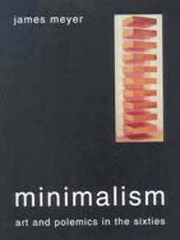 Minimalism Art and Polemics in the Sixties  9780300105902 Front Cover