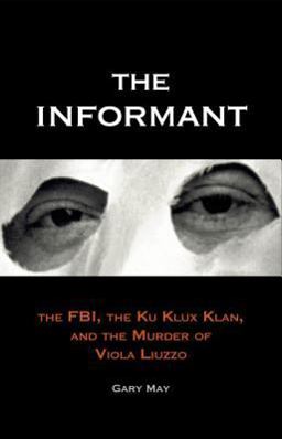 Informant The FBI, the Ku Klux Klan, and the Murder of Viola Liuzzo  9780300106350 Front Cover