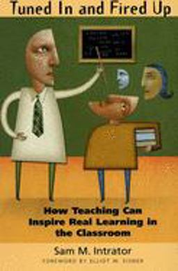 Tuned in and Fired Up How Teaching Can Inspire Real Learning in the Classroom  9780300107661 Front Cover