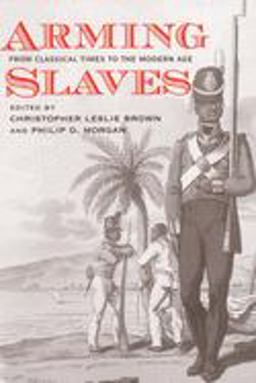 Arming Slaves From Classical Times to the Modern Age  9780300109009 Front Cover