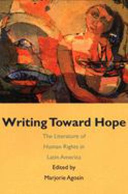Writing Toward Hope The Literature of Human Rights in Latin America  9780300109429 Front Cover