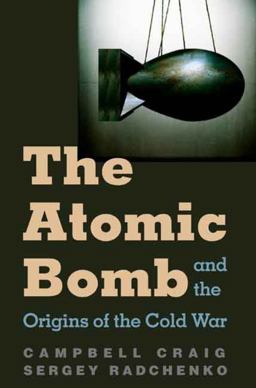 Atomic Bomb and the Origins of the Cold War  9780300110289 Front Cover