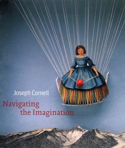 Joseph Cornell Navigating the Imagination  9780300111620 Front Cover