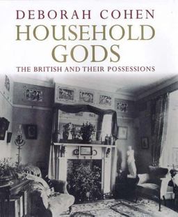 Household Gods The British and Their Possessions  9780300112139 Front Cover