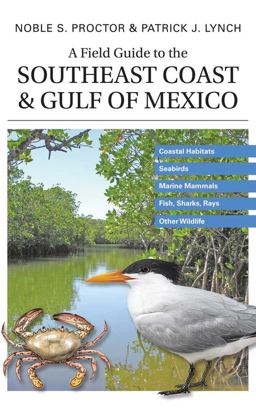 Field Guide to the Southeast Coast and Gulf of Mexico Coastal Habitats, Seabirds, Marine Mammals, Fish, and Other Wildlife  9780300113280 Front Cover