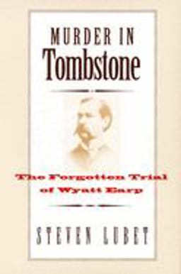 Murder in Tombstone The Forgotten Trial of Wyatt Earp  9780300115277 Front Cover
