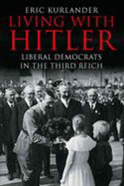 Living with Hitler Liberal Democrats in the Third Reich  9780300116663 Front Cover