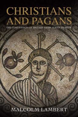 Christians and Pagans The Conversion of Britain from Alban to Bede  9780300119084 Front Cover