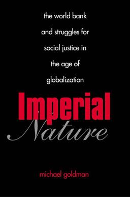 Imperial Nature The World Bank and Struggles for Social Justice in the Age of Globalization  9780300119749 Front Cover