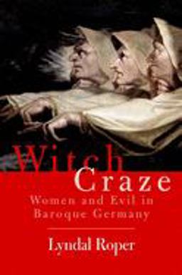 Witch Craze Terror and Fantasy in Baroque Germany  9780300119831 Front Cover