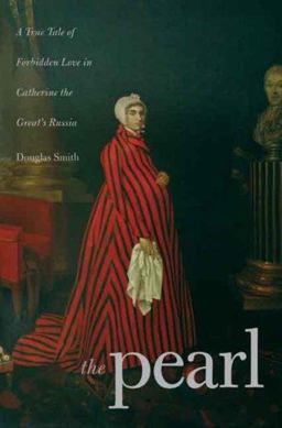 Pearl A True Tale of Forbidden Love in Catherine the Great's Russia  9780300120417 Front Cover
