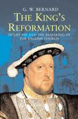 King's Reformation Henry VIII and the Remaking of the English Church  9780300122718 Front Cover