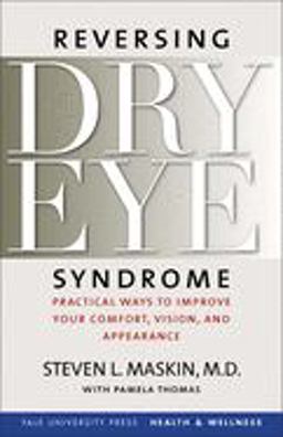 Reversing Dry Eye Syndrome Practical Ways to Improve Your Comfort, Vision, and Appearance  9780300122855 Front Cover