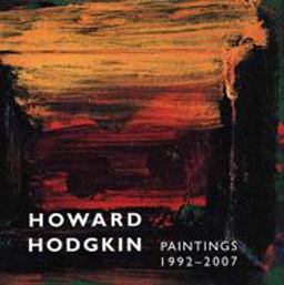 Howard Hodgkin, Paintings 1992-2007 Howard Hodgkin, Paintings 1992-2007
