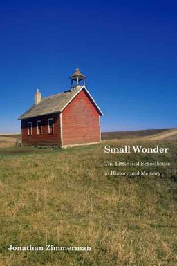 Small Wonder The Little Red Schoolhouse in History and Memory  9780300123265 Front Cover