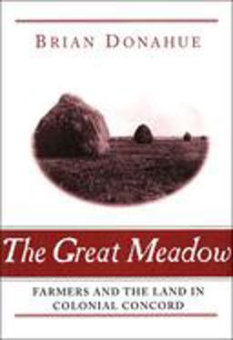 Great Meadow Farmers and the Land in Colonial Concord  9780300123692 Front Cover