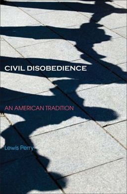 Civil Disobedience An American Tradition  9780300124590 Front Cover