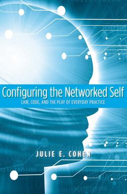 Configuring the Networked Self Law, Code, and the Play of Everyday Practice  9780300125436 Front Cover
