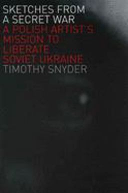 Sketches from a Secret War A Polish Artist's Mission to Liberate Soviet Ukraine  9780300125993 Front Cover