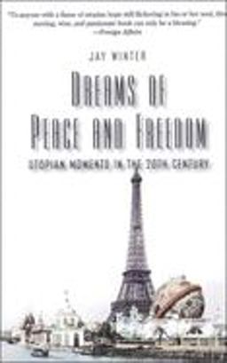 Dreams of Peace and Freedom Utopian Moments in the Twentieth Century  9780300126020 Front Cover