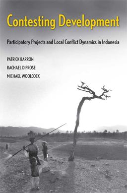 Contesting Development Participatory Projects and Local Conflict Dynamics in Indonesia  9780300126310 Front Cover
