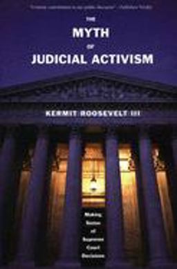 Myth of Judicial Activism Making Sense of Supreme Court Decisions  9780300126914 Front Cover
