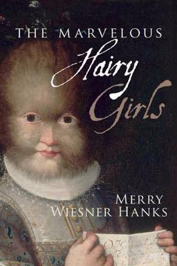 Marvelous Hairy Girls The Gonzales Sisters and Their Worlds  9780300127331 Front Cover