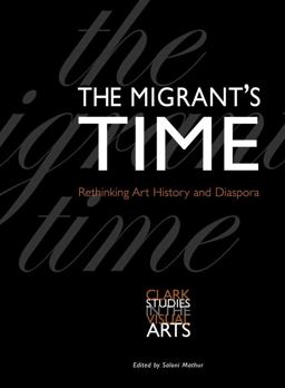 Migrant's Time Rethinking Art History and Diaspora  9780300134148 Front Cover