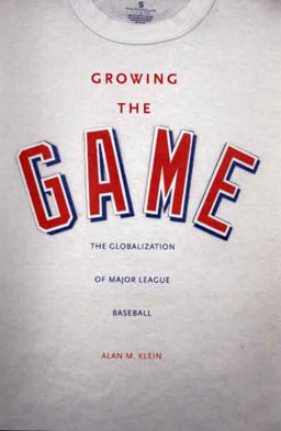 Growing the Game The Globalization of Major League Baseball  9780300136395 Front Cover