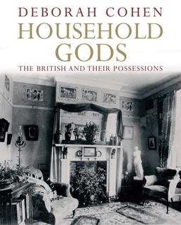 Household Gods The British and Their Possessions  9780300136418 Front Cover