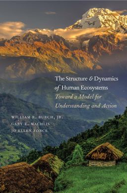 Structure and Dynamics of Human Ecosystems Toward a Model for Understanding and Action  9780300137033 Front Cover